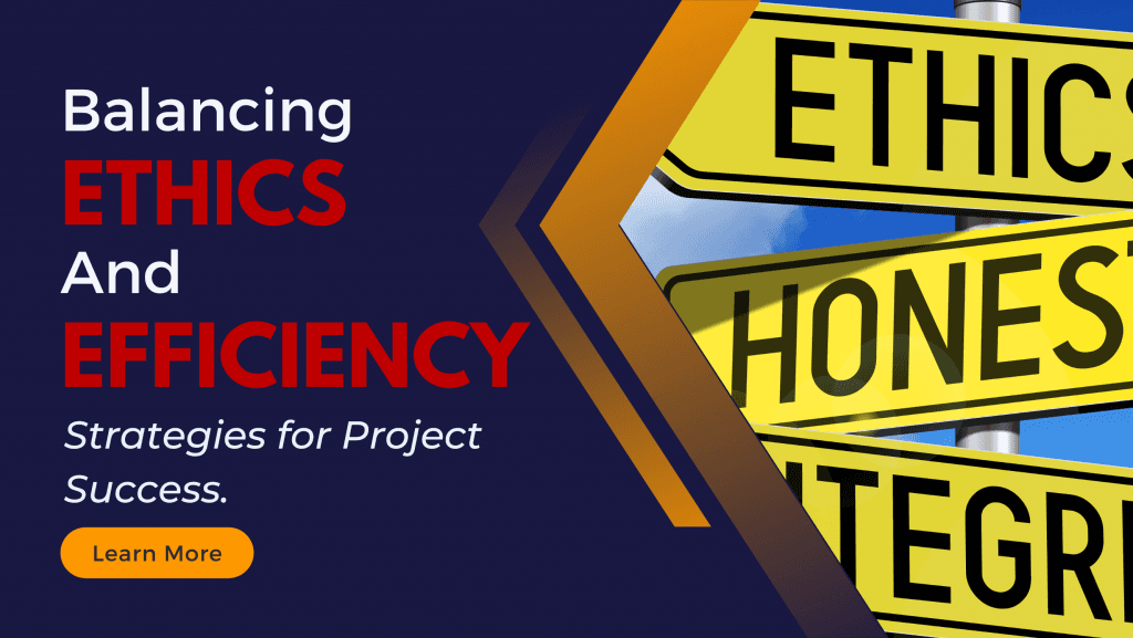 Balancing Ethics and Efficiency: Strategies for Project Success
